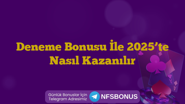 Deneme Bonusu İle 2025’te Nasıl Kazanılır