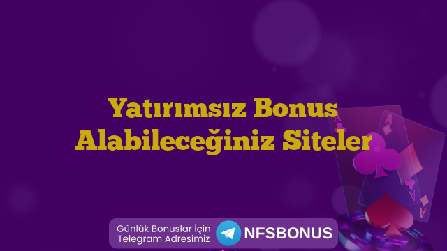 Yatırımsız Bonus Alabileceğiniz Siteler